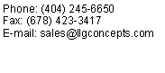 Text Box: Phone: (404) 245-6650Fax: (678) 423-3417E-mail: sales@llgconcepts.com